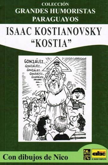 ISAAC KOSTIANOVSKY "KOSTIA" : Colección grandes humoristas paraguayos